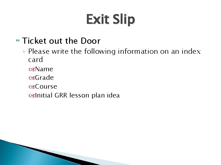 Exit Slip Ticket out the Door ◦ Please write the following information on an