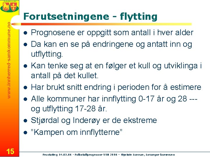 www. innherred-samkommune. no Forutsetningene - flytting l l l l 15 Prognosene er oppgitt