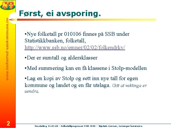 www. innherred-samkommune. no Først, ei avsporing. • Nye folketall pr 010106 finnes på SSB