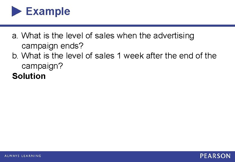 Example a. What is the level of sales when the advertising campaign ends? b.