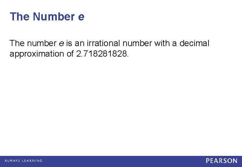 The Number e The number e is an irrational number with a decimal approximation