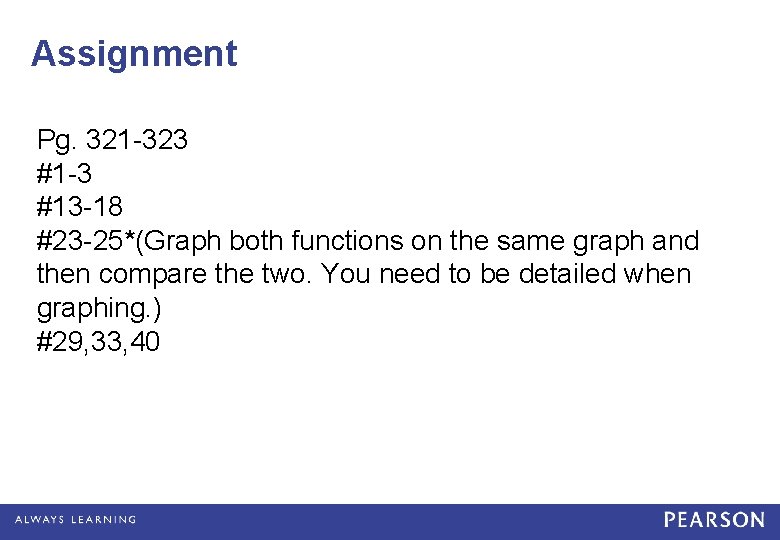 Assignment Pg. 321 -323 #1 -3 #13 -18 #23 -25*(Graph both functions on the