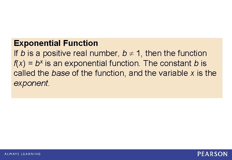 Exponential Function If b is a positive real number, b 1, then the function