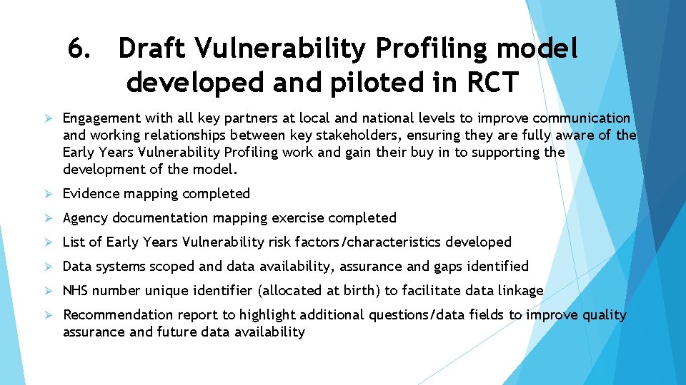 6. Draft Vulnerability Profiling model developed and piloted in RCT Ø Engagement with all