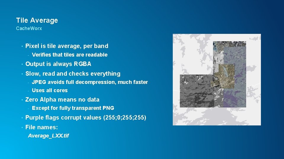 Tile Average Cache. Worx • Pixel is tile average, per band - Verifies that