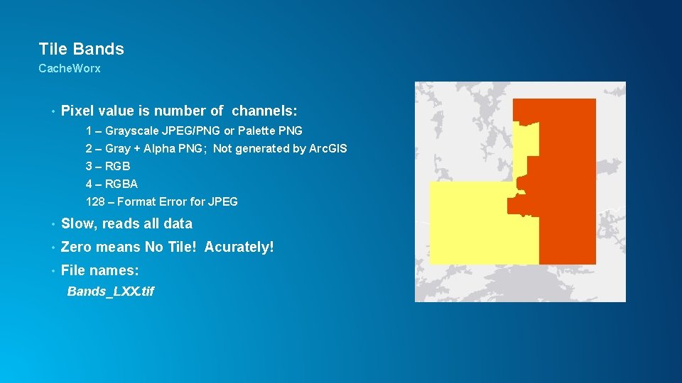 Tile Bands Cache. Worx • Pixel value is number of channels: 1 – Grayscale