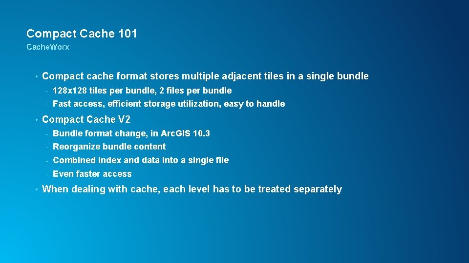 Compact Cache 101 Cache. Worx • • • Compact cache format stores multiple adjacent