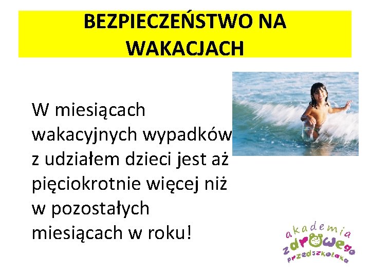 BEZPIECZEŃSTWO NA WAKACJACH W miesiącach wakacyjnych wypadków z udziałem dzieci jest aż pięciokrotnie więcej