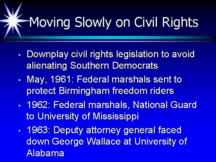 Moving Slowly on Civil Rights • • Downplay civil rights legislation to avoid alienating