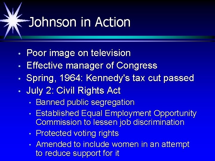 Johnson in Action • • Poor image on television Effective manager of Congress Spring,