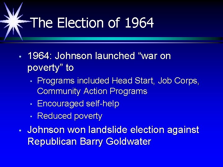 The Election of 1964 • 1964: Johnson launched “war on poverty” to • •