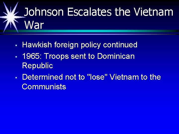 Johnson Escalates the Vietnam War • • • Hawkish foreign policy continued 1965: Troops