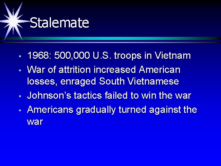 Stalemate • • 1968: 500, 000 U. S. troops in Vietnam War of attrition