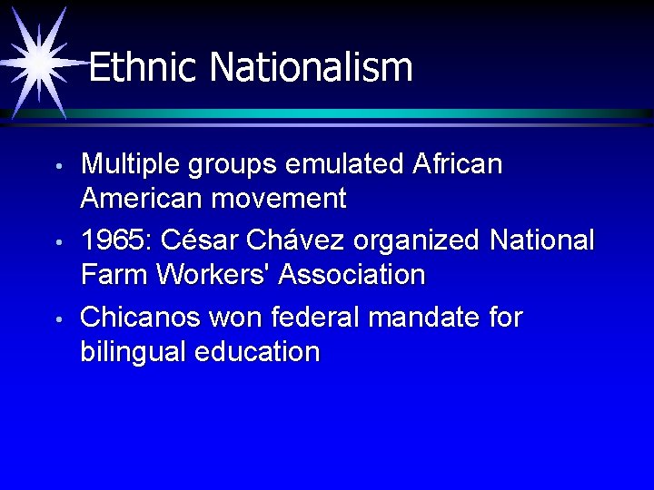 Ethnic Nationalism • • • Multiple groups emulated African American movement 1965: César Chávez