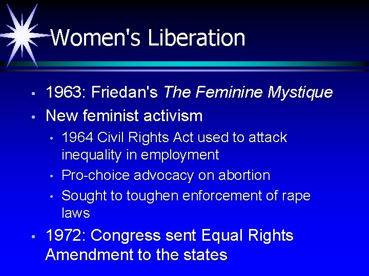 Women's Liberation • • 1963: Friedan's The Feminine Mystique New feminist activism • •