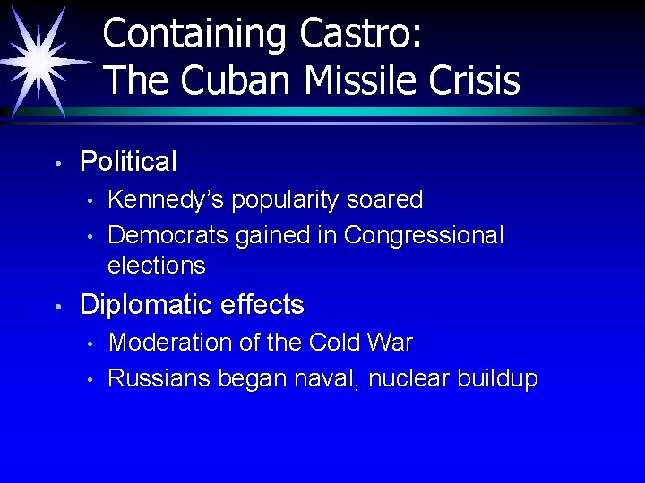 Containing Castro: The Cuban Missile Crisis • Political • • • Kennedy’s popularity soared