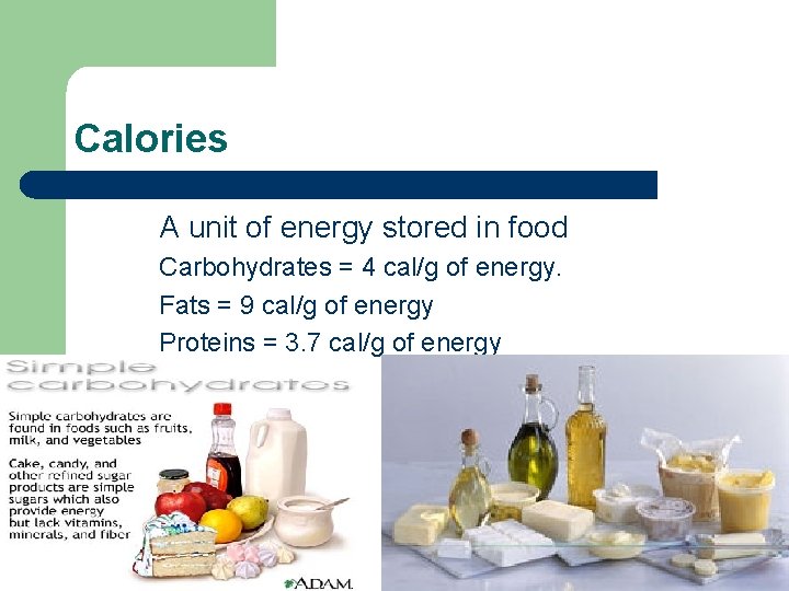 Calories A unit of energy stored in food Carbohydrates = 4 cal/g of energy.