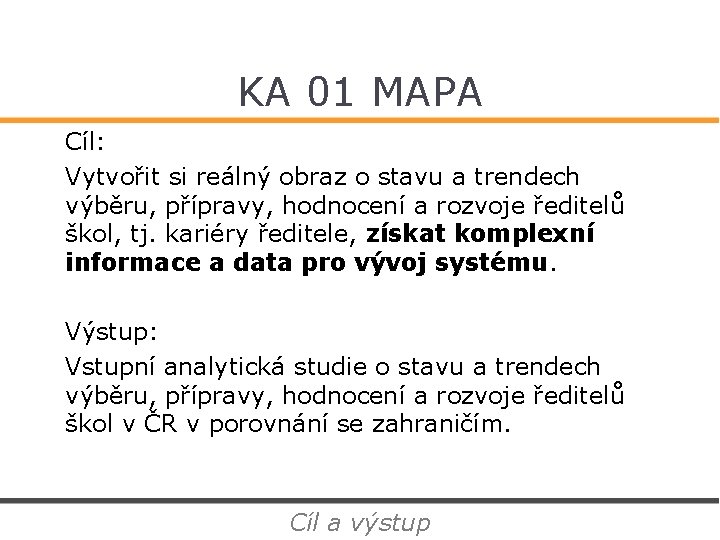 KA 01 MAPA Cíl: Vytvořit si reálný obraz o stavu a trendech výběru, přípravy,