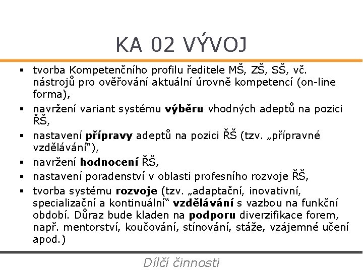 KA 02 VÝVOJ § tvorba Kompetenčního profilu ředitele MŠ, ZŠ, SŠ, vč. nástrojů pro