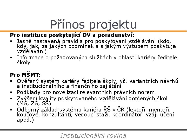 Přínos projektu Pro instituce poskytující DV a poradenství: § Jasně nastavená pravidla pro poskytování