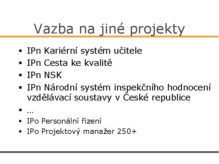 Vazba na jiné projekty IPn Kariérní systém učitele IPn Cesta ke kvalitě IPn NSK