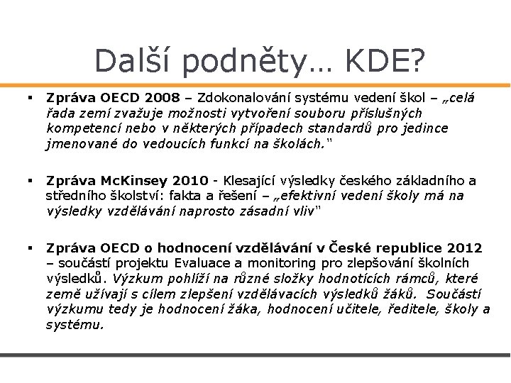 Další podněty… KDE? § Zpráva OECD 2008 – Zdokonalování systému vedení škol – „celá