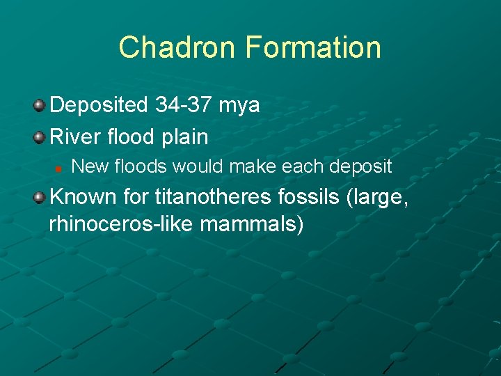 Chadron Formation Deposited 34 -37 mya River flood plain n New floods would make