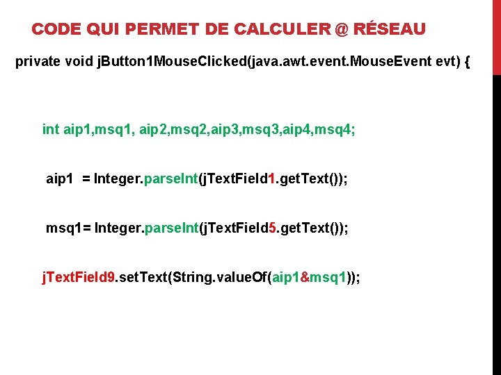 CODE QUI PERMET DE CALCULER @ RÉSEAU private void j. Button 1 Mouse. Clicked(java.