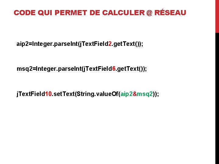 CODE QUI PERMET DE CALCULER @ RÉSEAU aip 2=Integer. parse. Int(j. Text. Field 2.