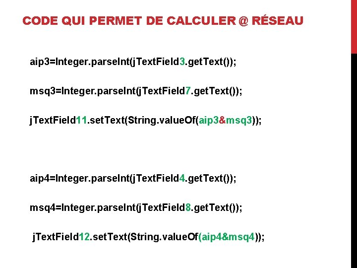 CODE QUI PERMET DE CALCULER @ RÉSEAU aip 3=Integer. parse. Int(j. Text. Field 3.