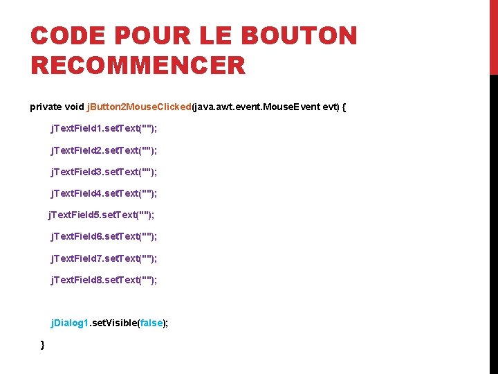 CODE POUR LE BOUTON RECOMMENCER private void j. Button 2 Mouse. Clicked(java. awt. event.