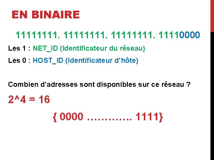 EN BINAIRE 11111111. 11110000 Les 1 : NET_ID (Identificateur du réseau) Les 0 :