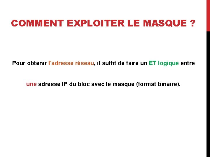 COMMENT EXPLOITER LE MASQUE ? Pour obtenir l'adresse réseau, il suffit de faire un