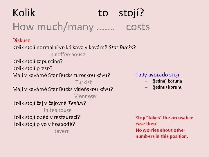 Kolik to stojí? How much/many ……. costs Diskuse Kolik stojí normální velká káva v