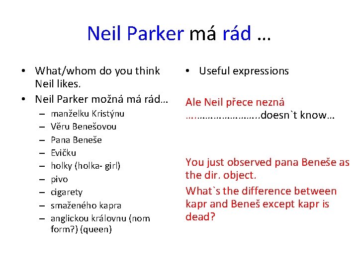 Neil Parker má rád … • What/whom do you think Neil likes. • Neil