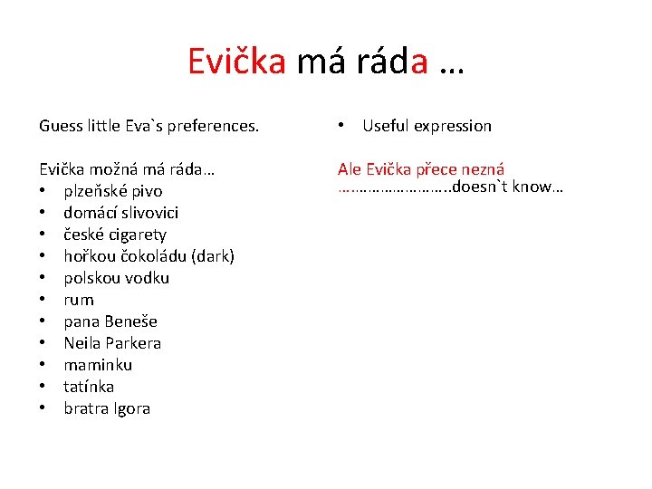 Evička má ráda … Guess little Eva`s preferences. • Useful expression Evička možná má