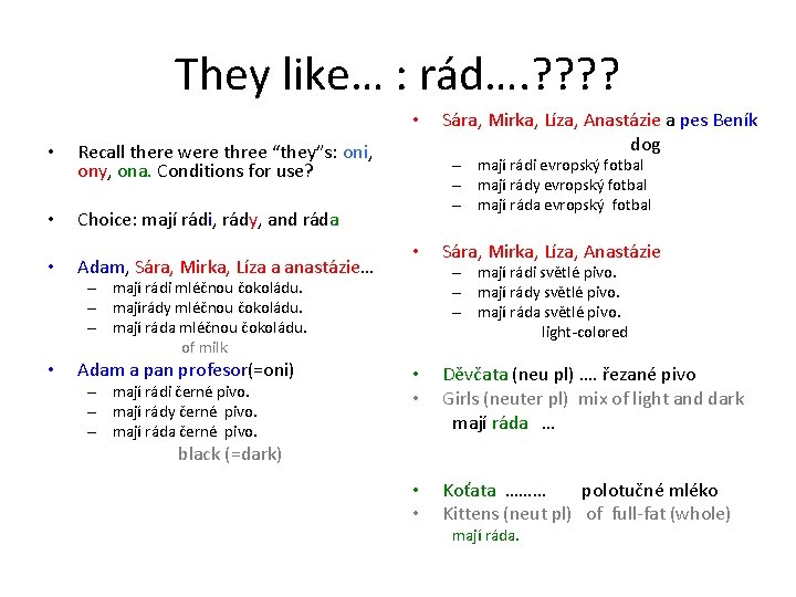 They like… : rád…. ? ? • • Recall there were three “they”s: oni,