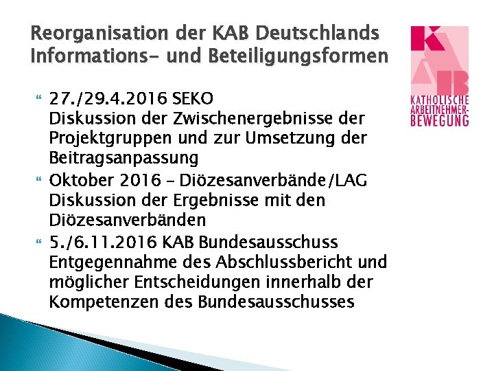 Reorganisation der KAB Deutschlands Informations- und Beteiligungsformen 27. /29. 4. 2016 SEKO Diskussion der