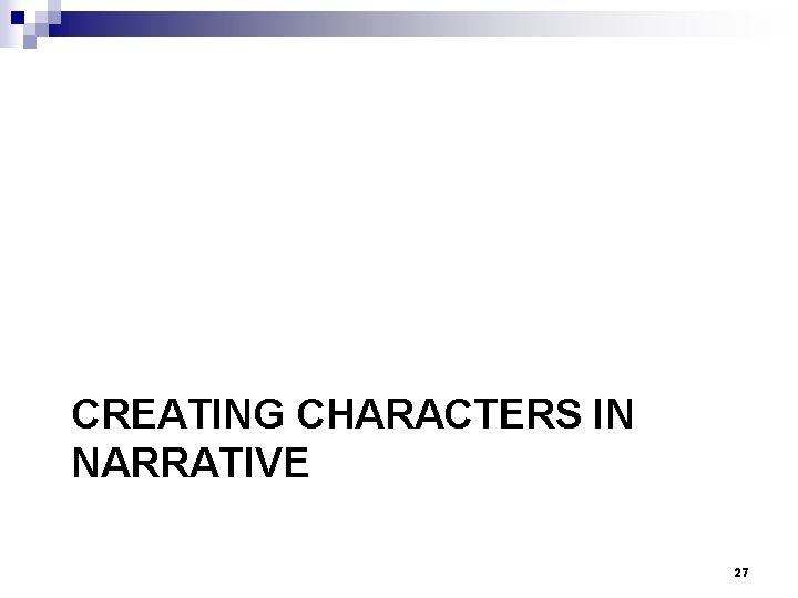 CREATING CHARACTERS IN NARRATIVE 27 