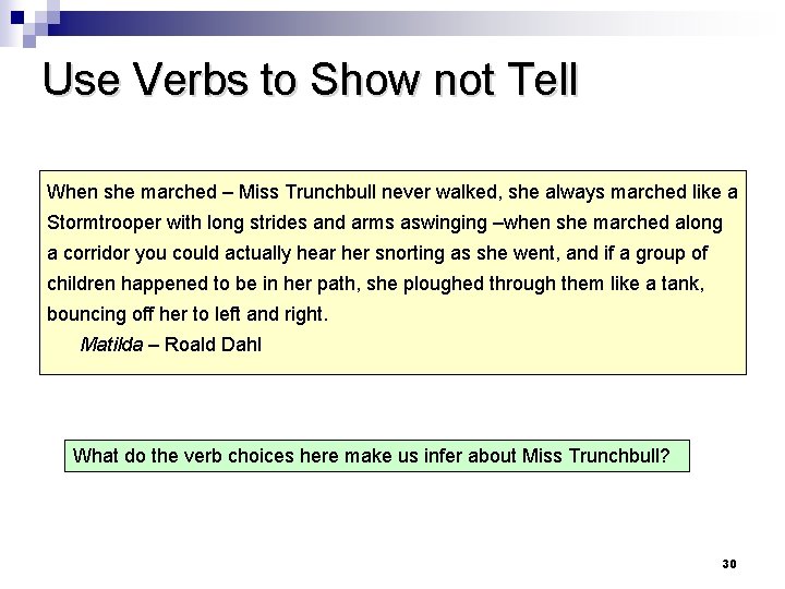 Use Verbs to Show not Tell When she marched – Miss Trunchbull never walked,