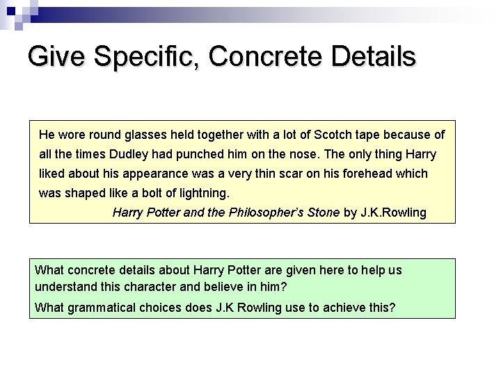 Give Specific, Concrete Details He wore round glasses held together with a lot of