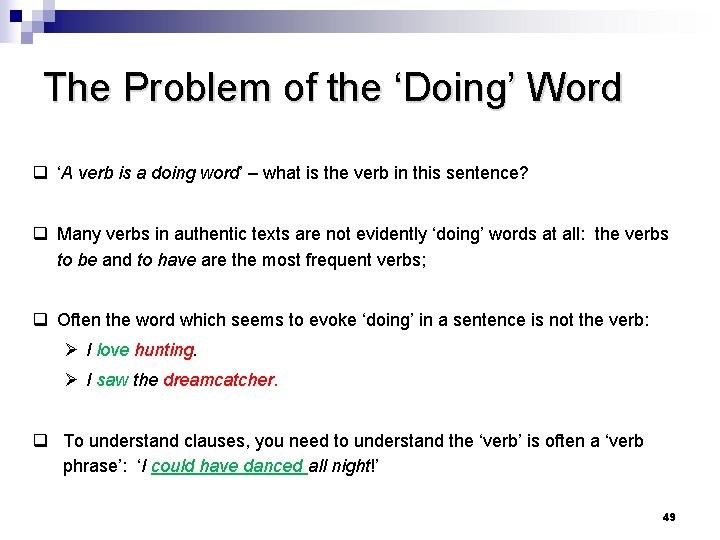 The Problem of the ‘Doing’ Word q ‘A verb is a doing word’ –