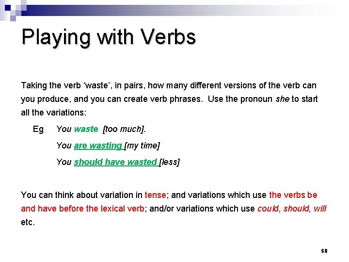 Playing with Verbs Taking the verb ‘waste’, in pairs, how many different versions of