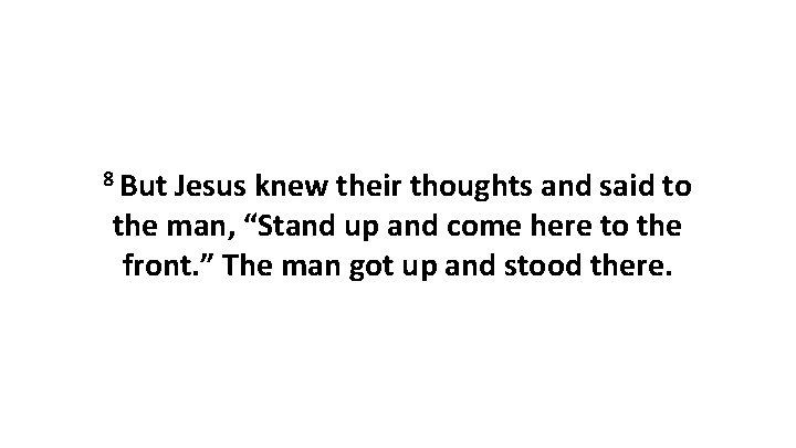 8 But Jesus knew their thoughts and said to the man, “Stand up and