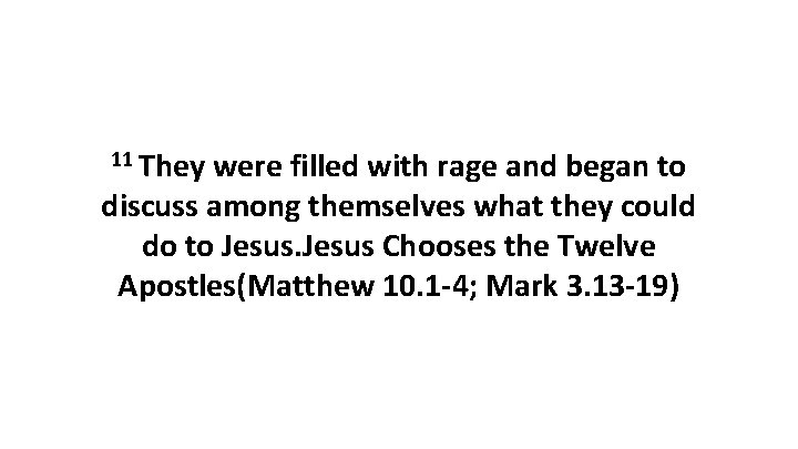 11 They were filled with rage and began to discuss among themselves what they