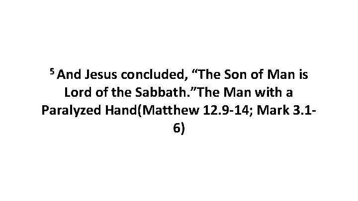 5 And Jesus concluded, “The Son of Man is Lord of the Sabbath. ”The