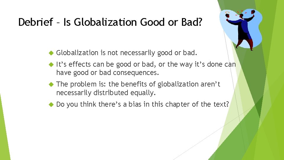 Debrief – Is Globalization Good or Bad? Globalization is not necessarily good or bad.