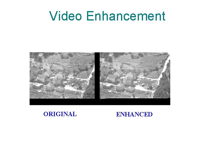 Video Enhancement ORIGINAL ENHANCED 