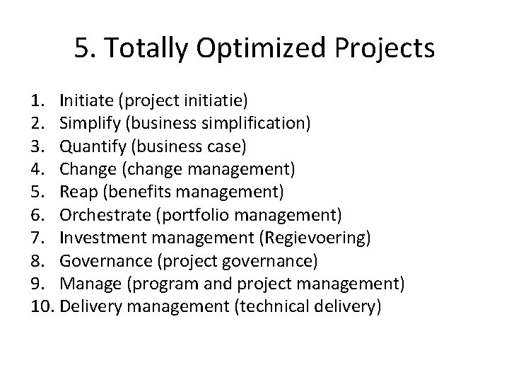 5. Totally Optimized Projects 1. Initiate (project initiatie) 2. Simplify (business simplification) 3. Quantify