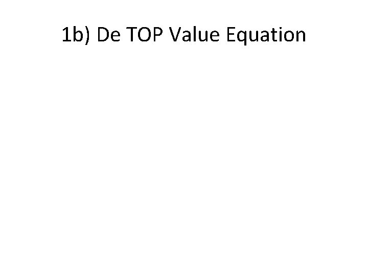 1 b) De TOP Value Equation 